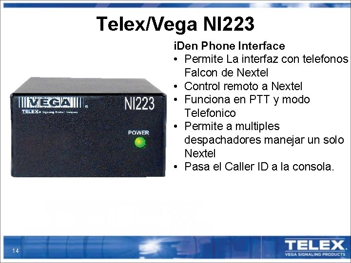 Telex/Vega NI 223 i. Den Phone Interface • Permite La interfaz con telefonos Falcon