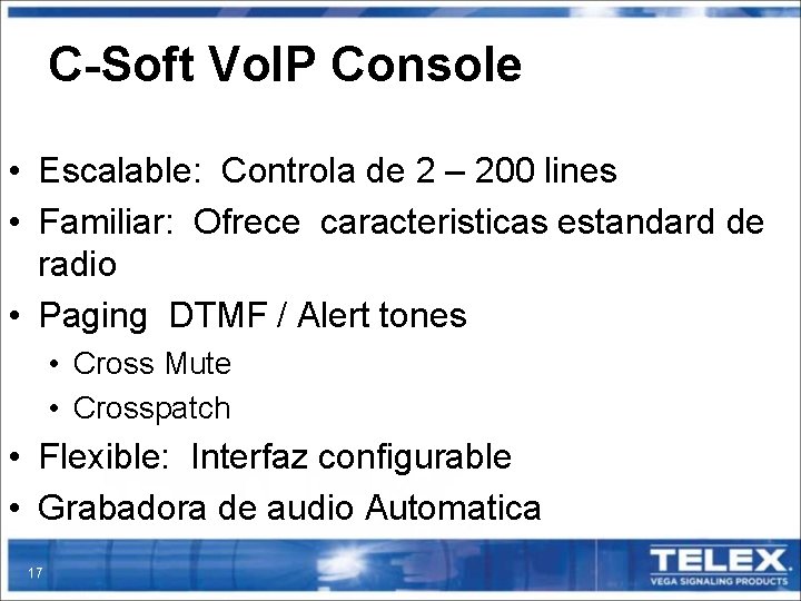 C-Soft Vo. IP Console • Escalable: Controla de 2 – 200 lines • Familiar: