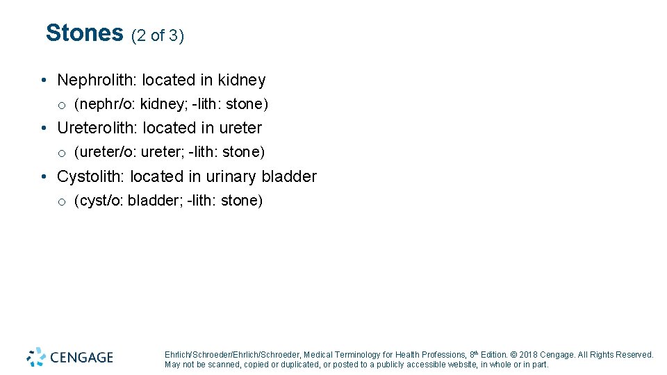 Stones (2 of 3) • Nephrolith: located in kidney o (nephr/o: kidney; -lith: stone)