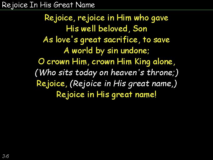 Rejoice In His Great Name Rejoice, rejoice in Him who gave His well beloved,