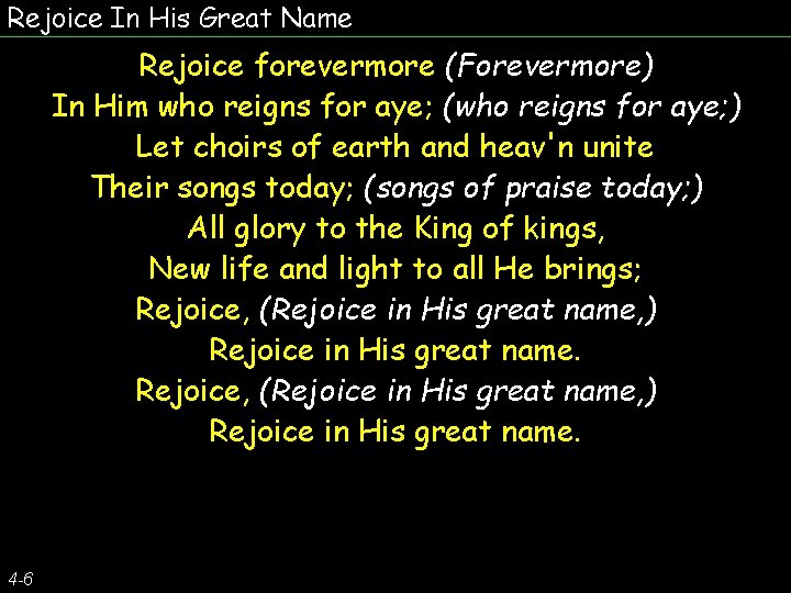 Rejoice In His Great Name Rejoice forevermore (Forevermore) In Him who reigns for aye;