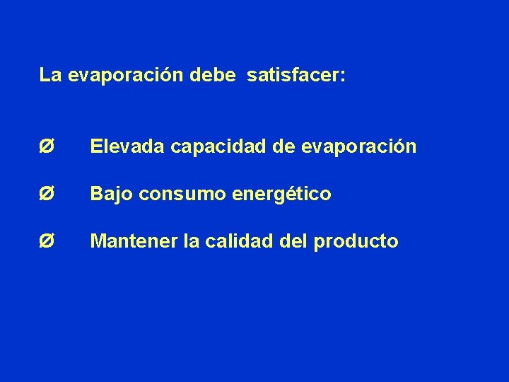 La evaporación debe satisfacer: Ø Elevada capacidad de evaporación Ø Bajo consumo energético Ø