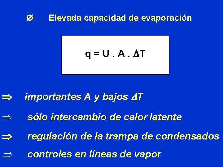 Ø Elevada capacidad de evaporación q = U. A. DT importantes A y bajos