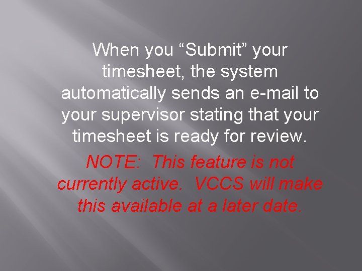 When you “Submit” your timesheet, the system automatically sends an e-mail to your supervisor
