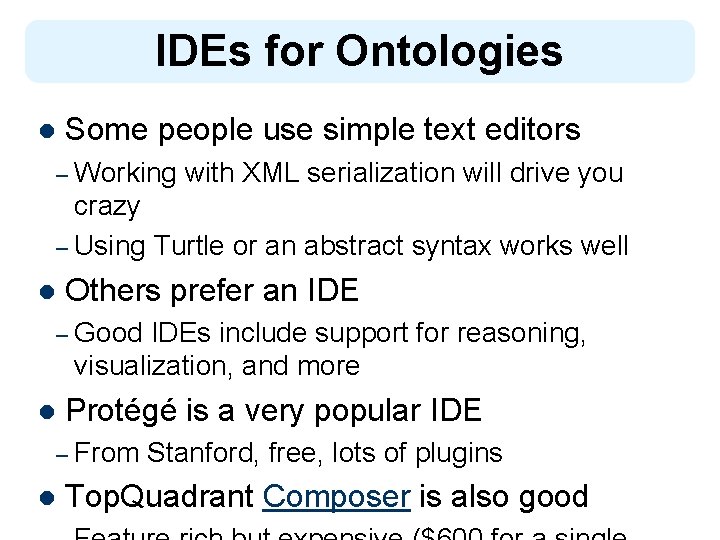 IDEs for Ontologies l Some people use simple text editors – Working with XML