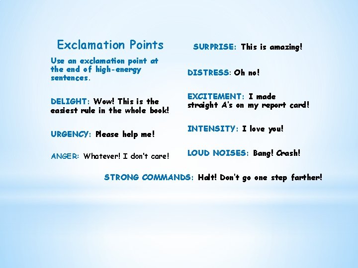 Exclamation Points Use an exclamation point at the end of high-energy sentences. DELIGHT: Wow!