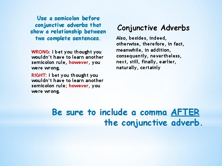 Use a semicolon before conjunctive adverbs that show a relationship between two complete sentences.