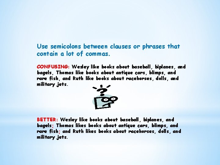 Use semicolons between clauses or phrases that contain a lot of commas. CONFUSING: Wesley