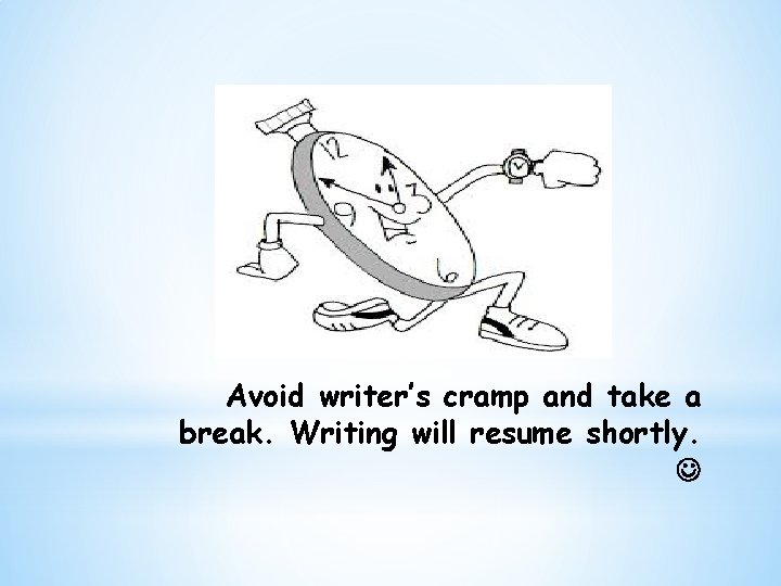 Avoid writer’s cramp and take a break. Writing will resume shortly. 
