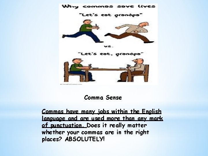 Comma Sense Commas have many jobs within the English language and are used more