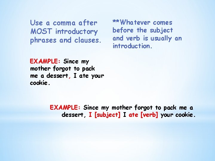 Use a comma after MOST introductory phrases and clauses. **Whatever comes before the subject