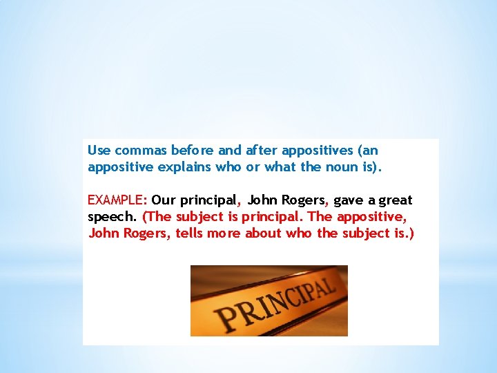 Use commas before and after appositives (an appositive explains who or what the noun