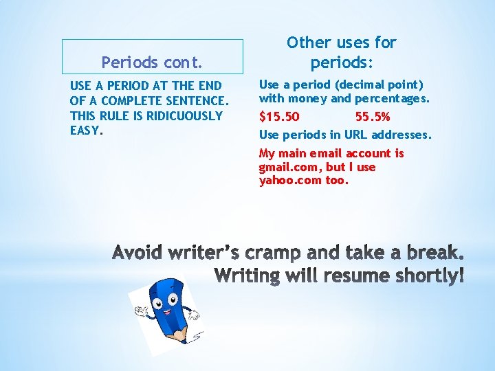 Periods cont. USE A PERIOD AT THE END OF A COMPLETE SENTENCE. THIS RULE