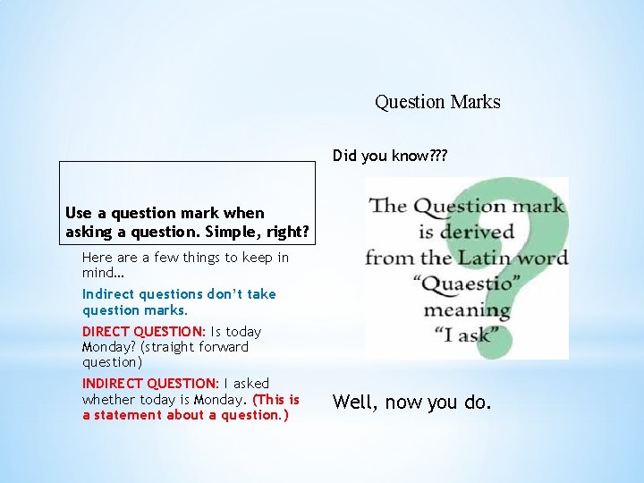 Question Marks Did you know? ? ? Use a question mark when asking a