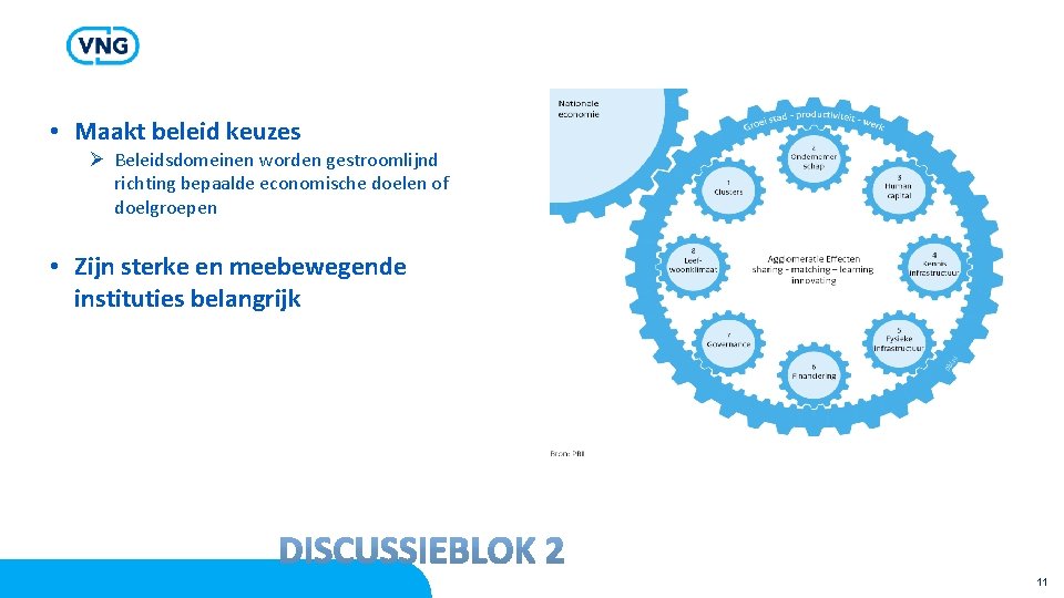  • Maakt beleid keuzes Ø Beleidsdomeinen worden gestroomlijnd richting bepaalde economische doelen of