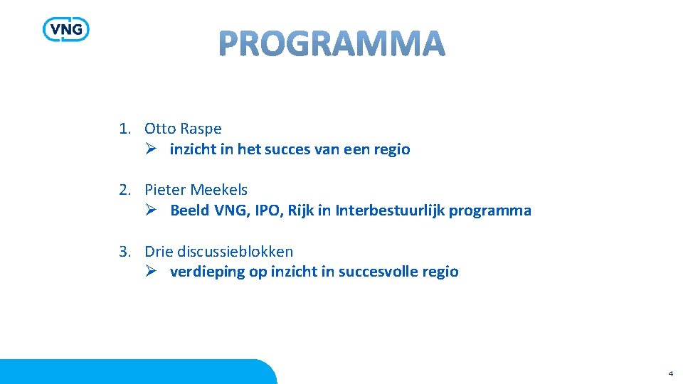 1. Otto Raspe Ø inzicht in het succes van een regio 2. Pieter Meekels