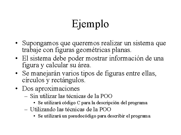 Ejemplo • Supongamos queremos realizar un sistema que trabaje con figuras geométricas planas. •