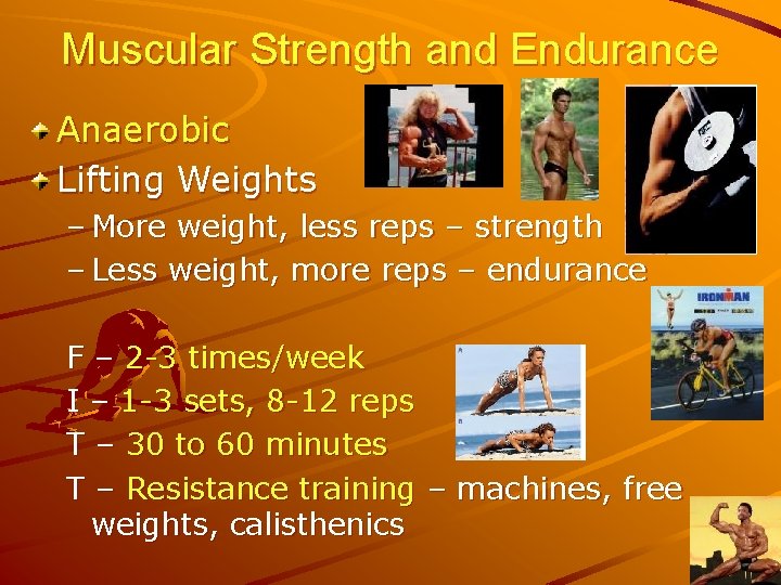 Muscular Strength and Endurance Anaerobic Lifting Weights – More weight, less reps – strength
