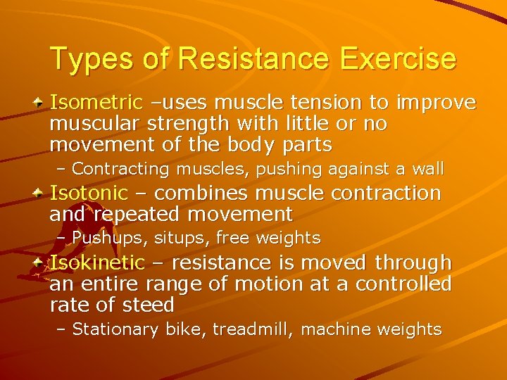 Types of Resistance Exercise Isometric –uses muscle tension to improve muscular strength with little