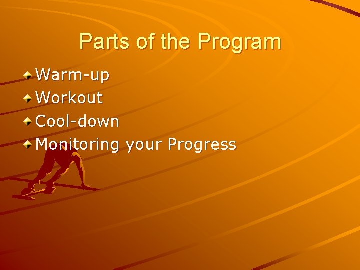 Parts of the Program Warm-up Workout Cool-down Monitoring your Progress 