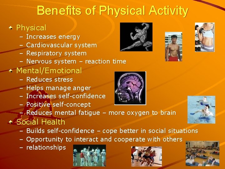 Benefits of Physical Activity Physical – – Increases energy Cardiovascular system Respiratory system Nervous