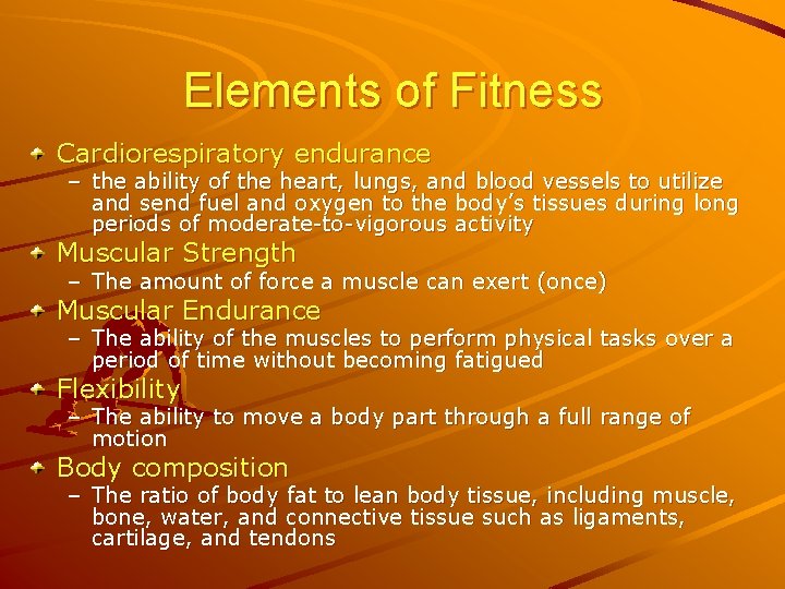 Elements of Fitness Cardiorespiratory endurance – the ability of the heart, lungs, and blood