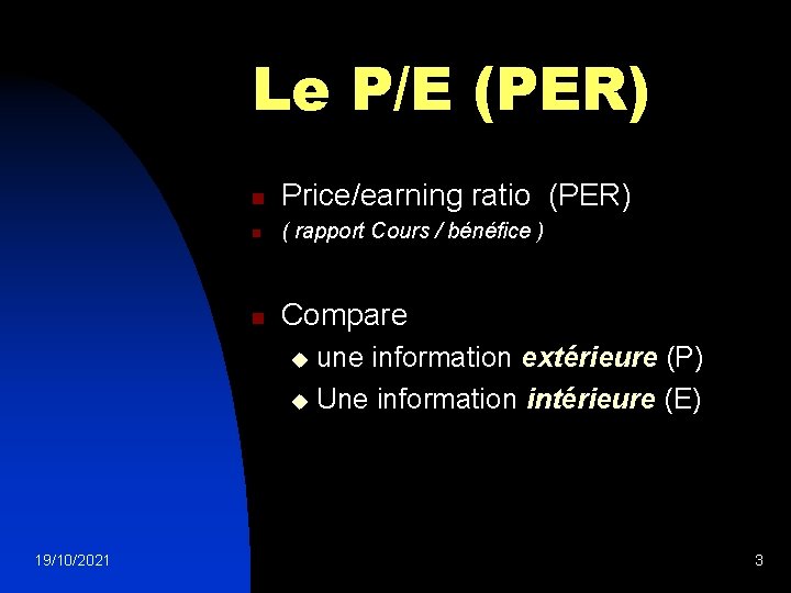 Le P/E (PER) n Price/earning ratio (PER) n ( rapport Cours / bénéfice )