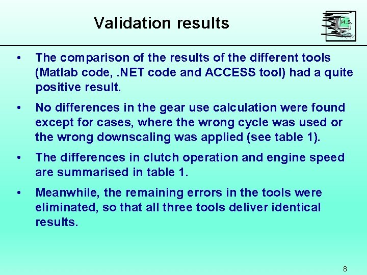 Validation results • The comparison of the results of the different tools (Matlab code,