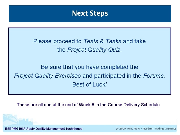 Next Steps Please proceed to Tests & Tasks and take the Project Quality Quiz.