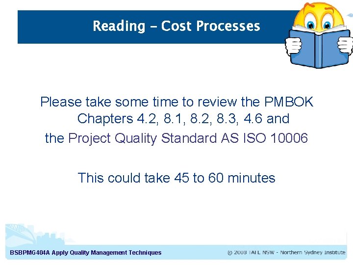 Reading – Cost Processes Please take some time to review the PMBOK Chapters 4.