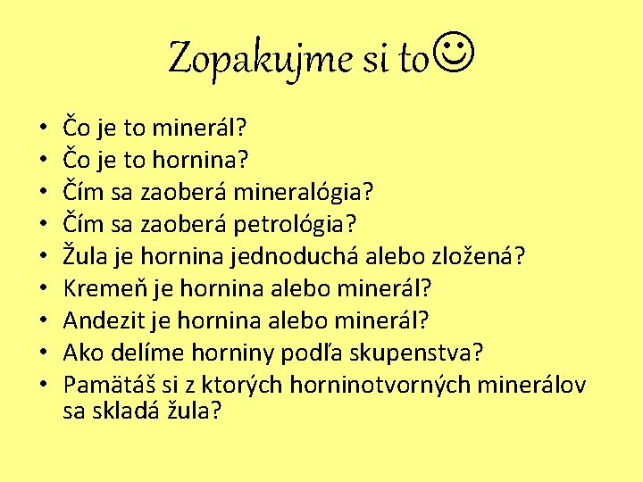 Zopakujme si to • • • Čo je to minerál? Čo je to hornina?