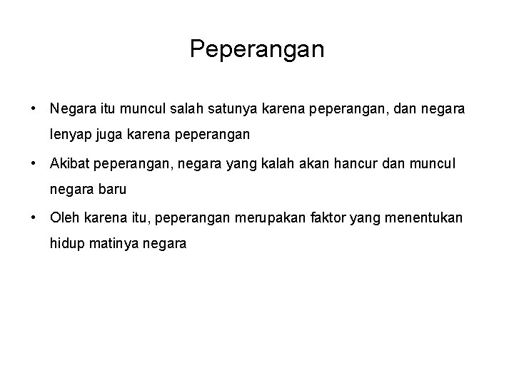 Peperangan • Negara itu muncul salah satunya karena peperangan, dan negara lenyap juga karena