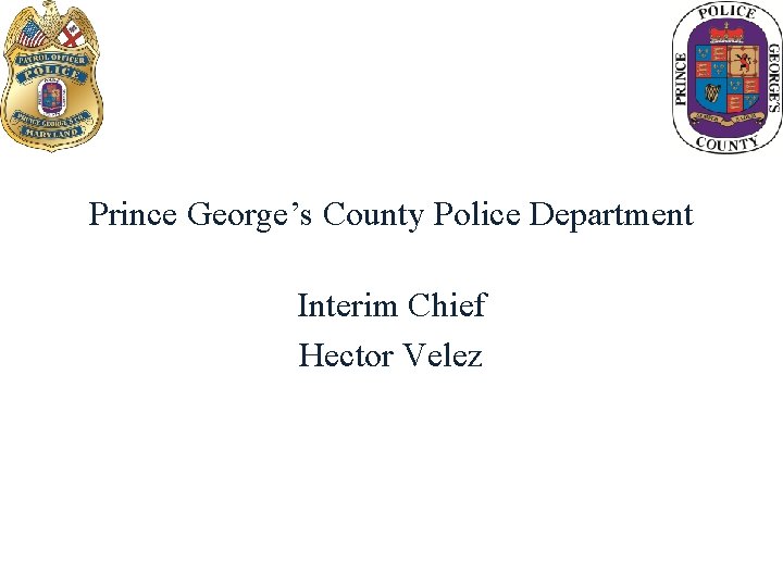 Prince George’s County Police Department Interim Chief Hector Velez 