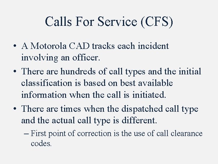 Calls For Service (CFS) • A Motorola CAD tracks each incident involving an officer.