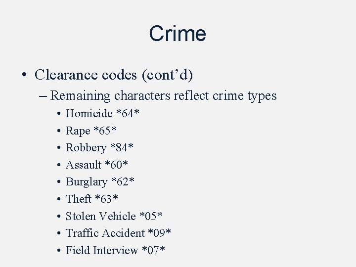 Crime • Clearance codes (cont’d) – Remaining characters reflect crime types • • •