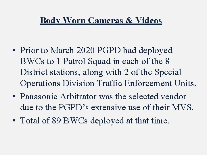 Body Worn Cameras & Videos • Prior to March 2020 PGPD had deployed BWCs