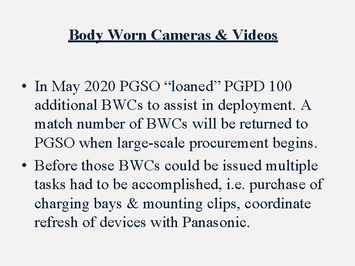 Body Worn Cameras & Videos • In May 2020 PGSO “loaned” PGPD 100 additional