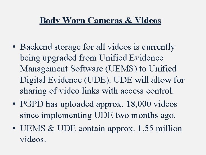Body Worn Cameras & Videos • Backend storage for all videos is currently being