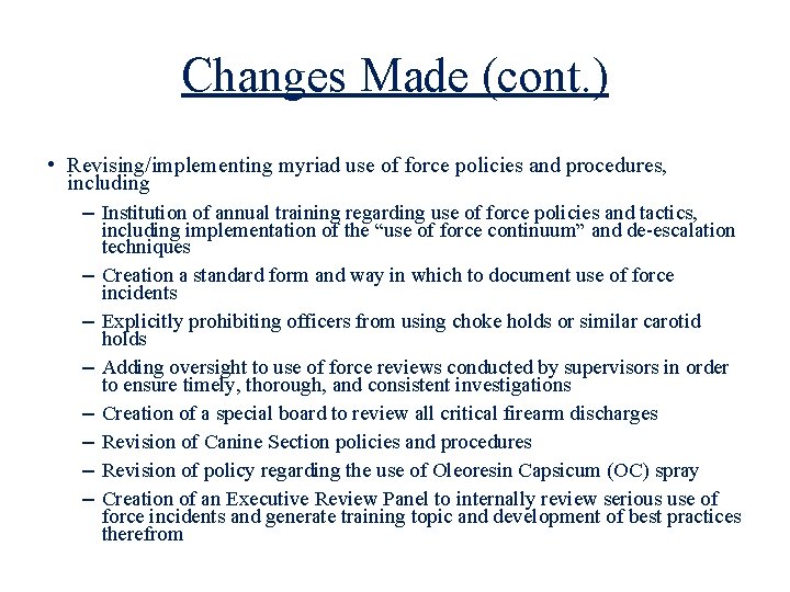 Changes Made (cont. ) • Revising/implementing myriad use of force policies and procedures, including