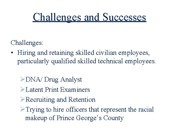 Challenges and Successes Challenges: • Hiring and retaining skilled civilian employees, particularly qualified skilled
