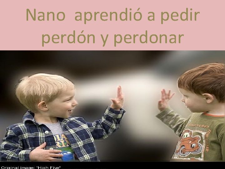 Nano aprendió a pedir perdón y perdonar 