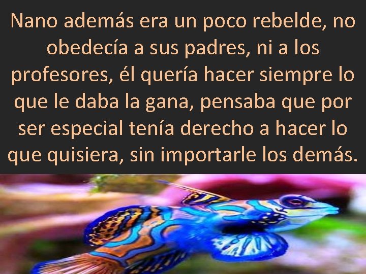 Nano además era un poco rebelde, no obedecía a sus padres, ni a los