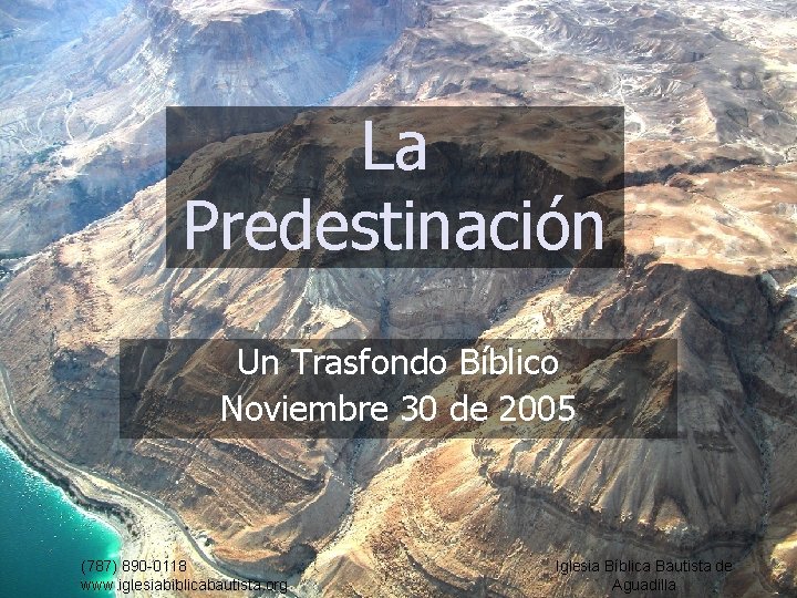 La Predestinación Un Trasfondo Bíblico Noviembre 30 de 2005 (787) 890 -0118 www. iglesiabiblicabautista.