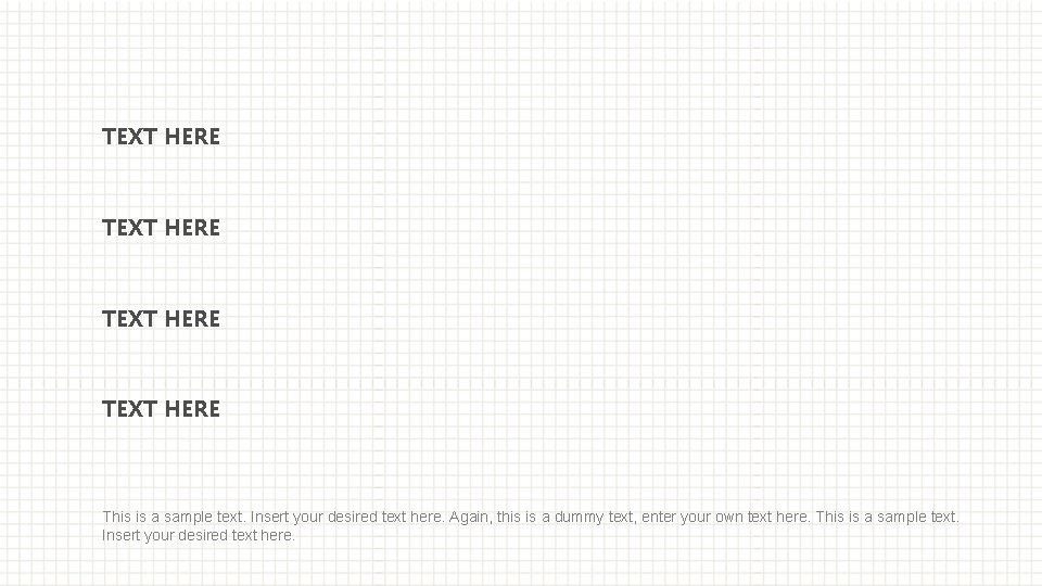 TEXT HERE This is a sample text. Insert your desired text here. Again, this TEXT HERE This is a sample text. Insert your desired text here. Again, this