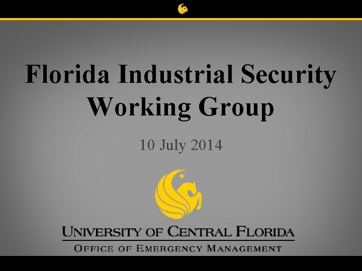 Florida Industrial Security Working Group 10 July 2014 