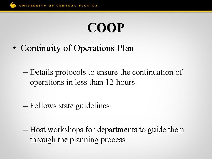 COOP • Continuity of Operations Plan – Details protocols to ensure the continuation of