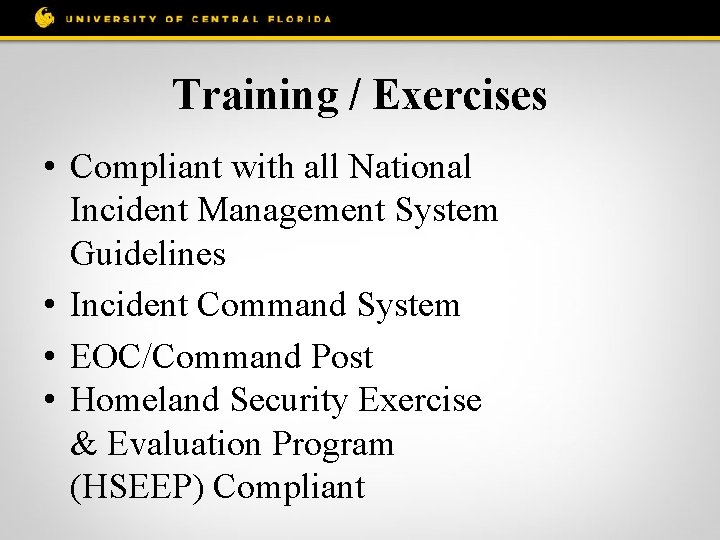 Training / Exercises • Compliant with all National Incident Management System Guidelines • Incident