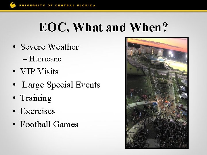 EOC, What and When? • Severe Weather – Hurricane • • • VIP Visits