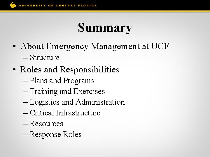 Summary • About Emergency Management at UCF – Structure • Roles and Responsibilities –