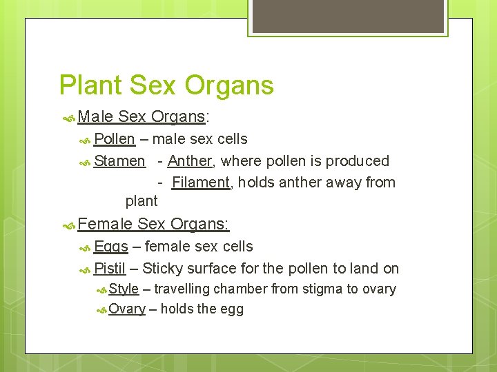 Plant Sex Organs Male Sex Organs: Pollen – male sex cells Stamen - Anther,